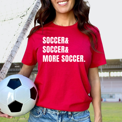 Soccer & Soccer & More Soccer T-Shirt
